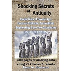 Shocking Secrets of Antiquity: Racial Wars of Bronze Age, Unusual Artifacts, Technolithic Engineering & the Two Cataclysms th