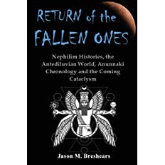 Return of the Fallen Ones: Nephilim Histories, the Antediluvian World, Anunnaki Chronology and the Coming Cataclysm