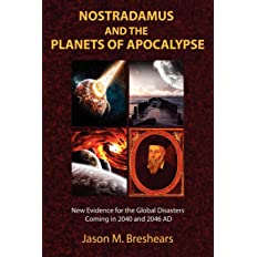 Nostradamus and the Planets of Apocalypse: New Evidence for the Global Disasters Coming in 2040 and 2046 AD