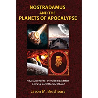 Nostradamus and the Planets of Apocalypse: New Evidence for the Global Disasters Coming in 2040 and 2046 AD