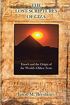 The Lost Scriptures of Giza: Enoch and the Origin of the World's Oldest Texts by [Jason Breshears]